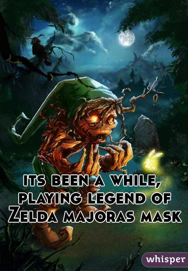 its been a while, playing legend of Zelda majoras mask