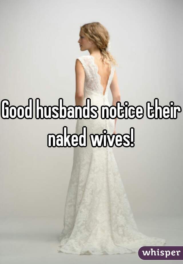 Good husbands notice their naked wives! 