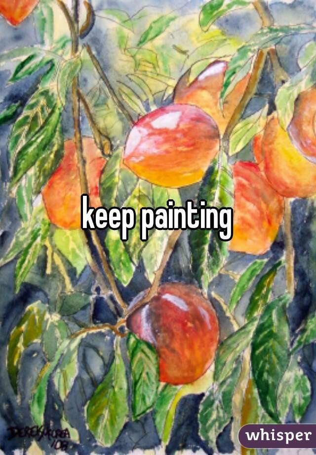 keep painting