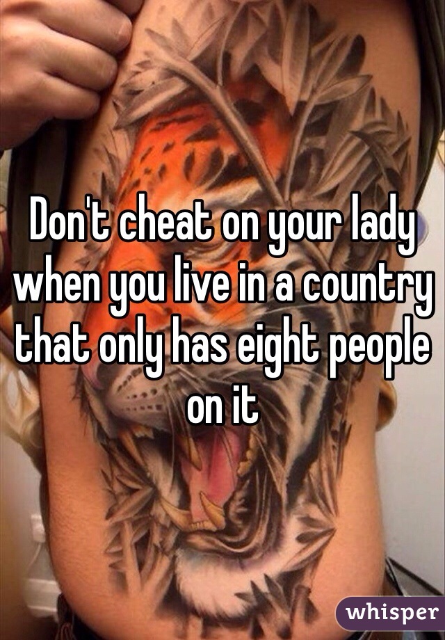 Don't cheat on your lady when you live in a country that only has eight people on it