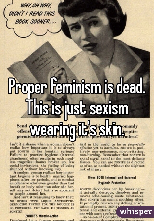 Proper feminism is dead. This is just sexism wearing it's skin.