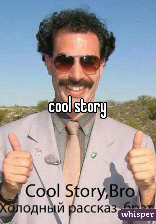 cool story