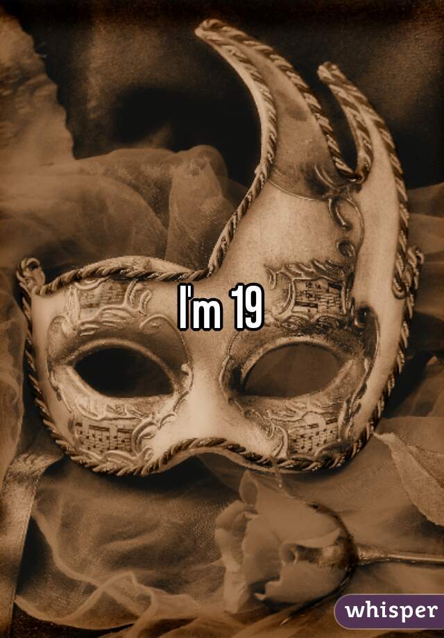 I'm 19