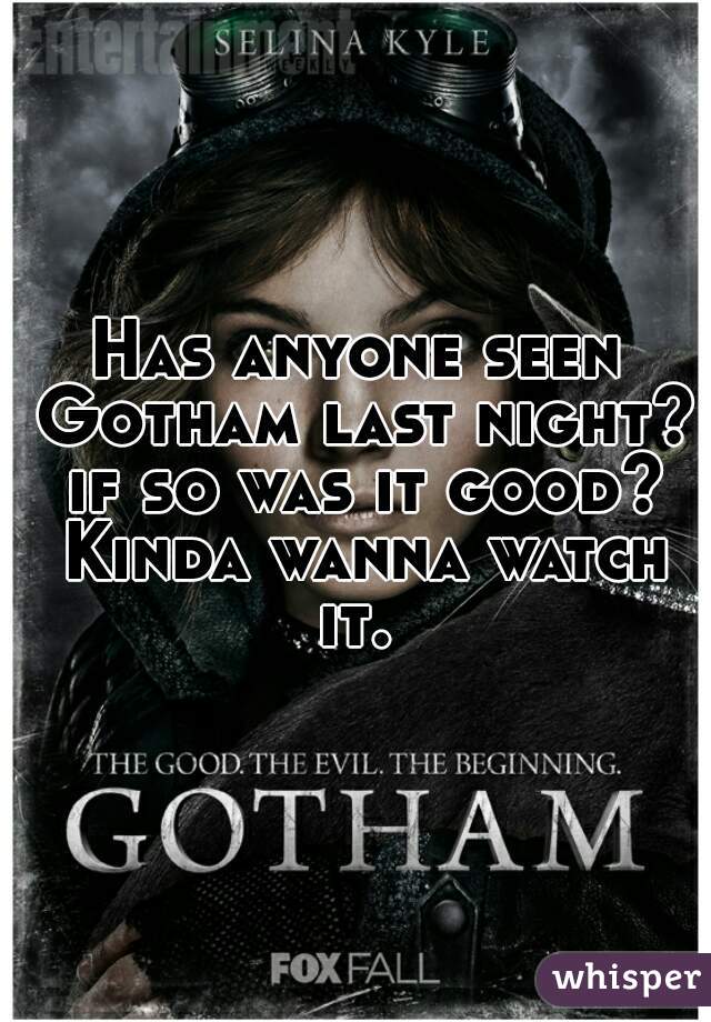 Has anyone seen Gotham last night? if so was it good? Kinda wanna watch it. 
