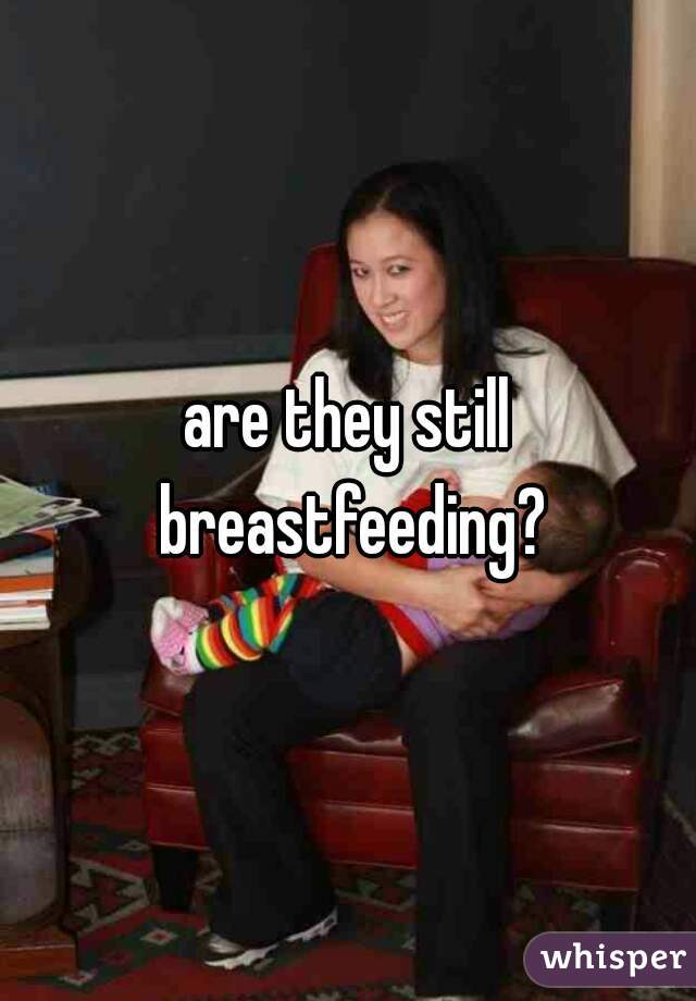 are they still breastfeeding?