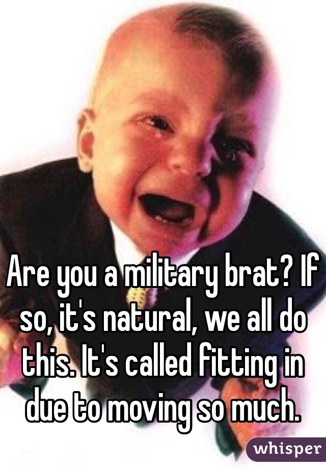 Are you a military brat? If so, it's natural, we all do this. It's called fitting in due to moving so much. 