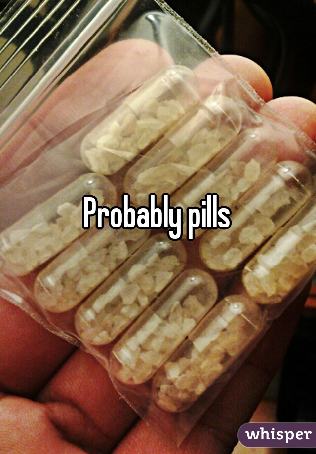 Probably pills