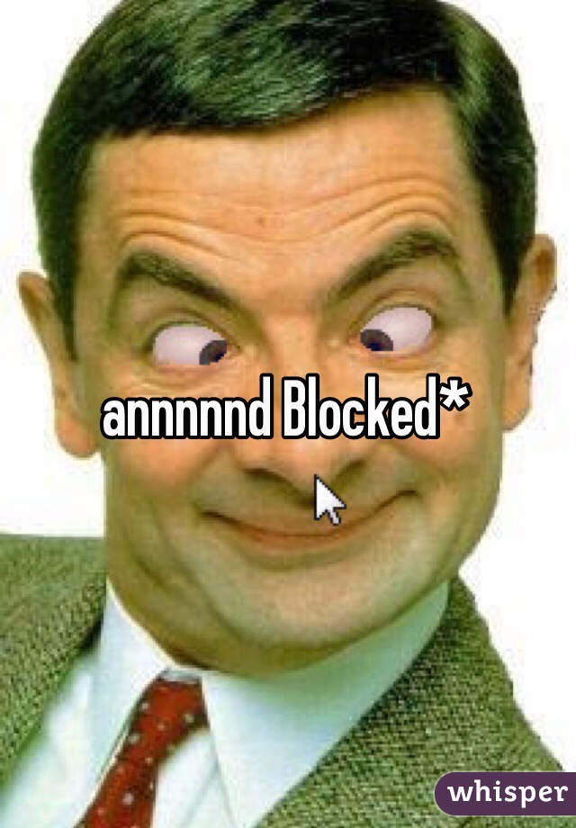 annnnnd Blocked*
