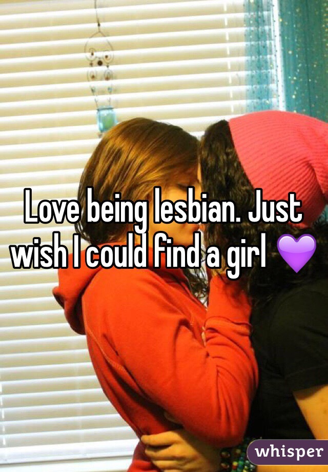 Love being lesbian. Just wish I could find a girl 💜