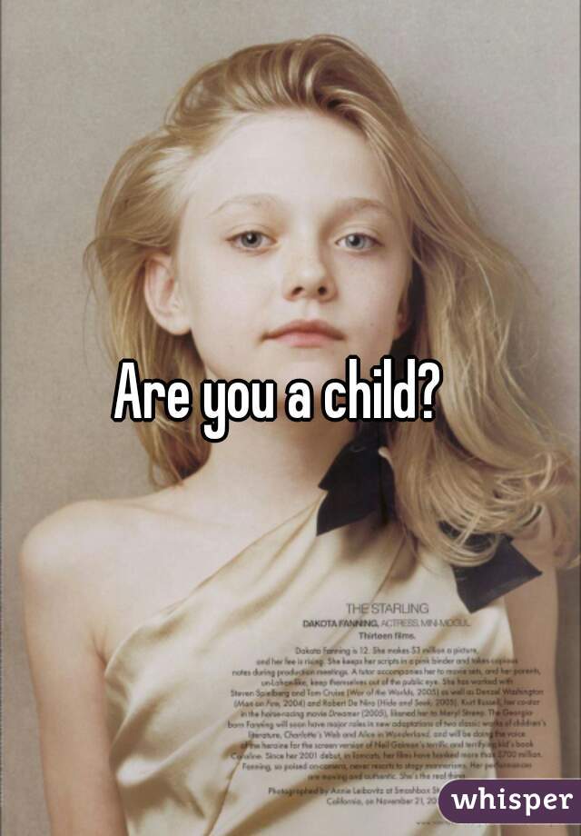 Are you a child?  