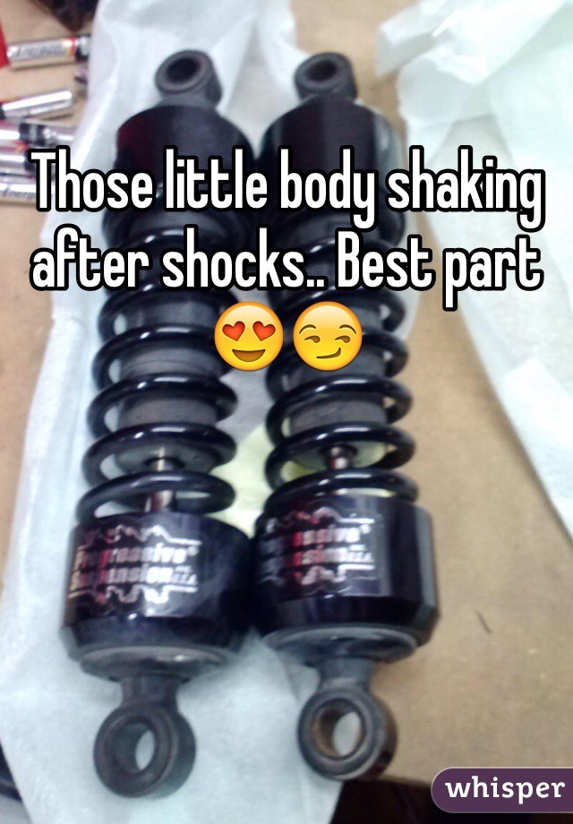 Those little body shaking after shocks.. Best part 😍😏