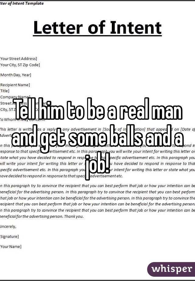 Tell him to be a real man and get some balls and a job!