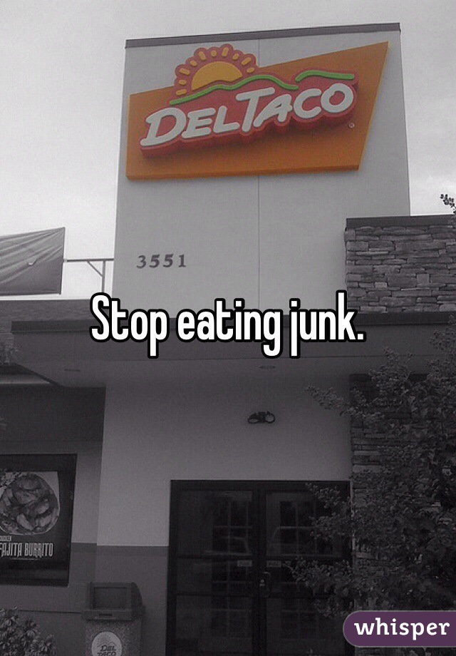 Stop eating junk. 