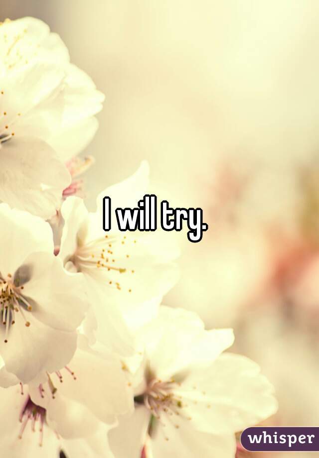 I will try. 