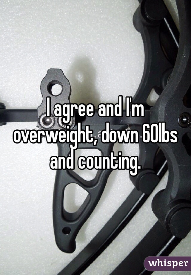 I agree and I'm overweight, down 60lbs and counting.
