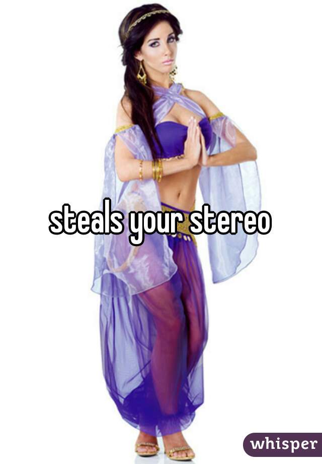 steals your stereo