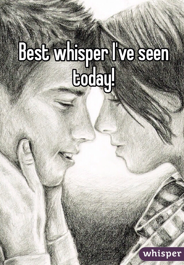 Best whisper I've seen today!