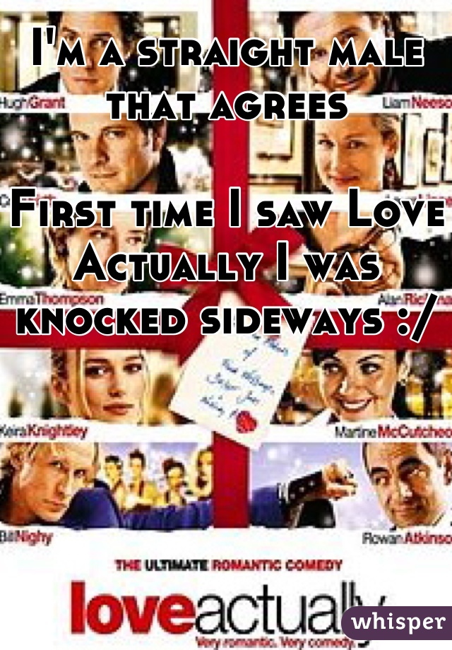 I'm a straight male that agrees

First time I saw Love Actually I was  knocked sideways :/