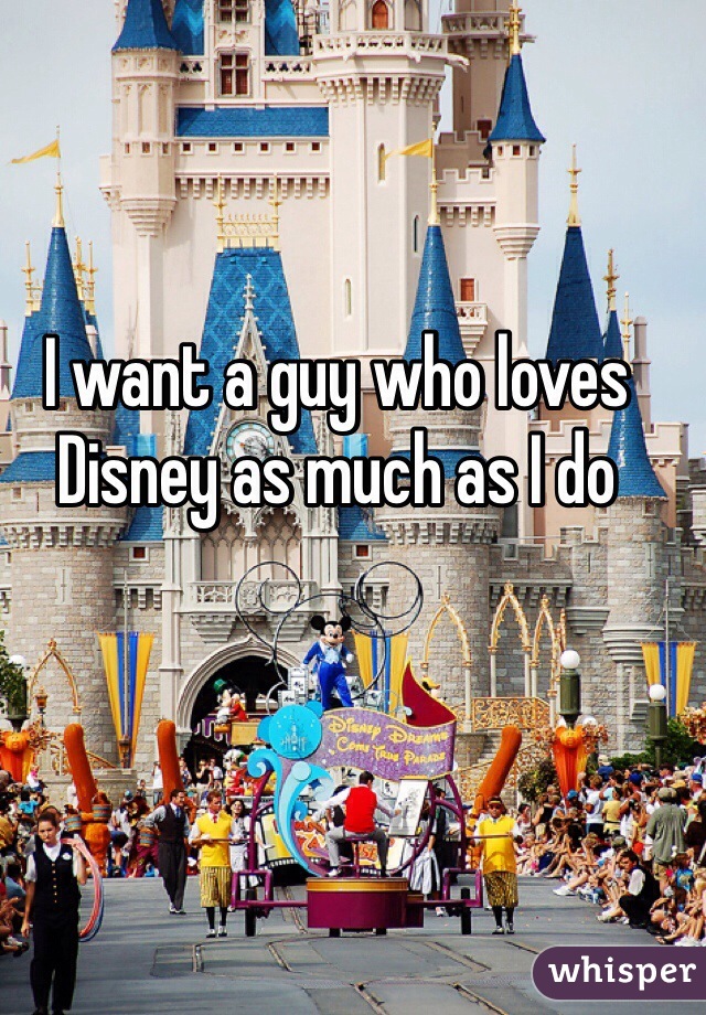 I want a guy who loves Disney as much as I do