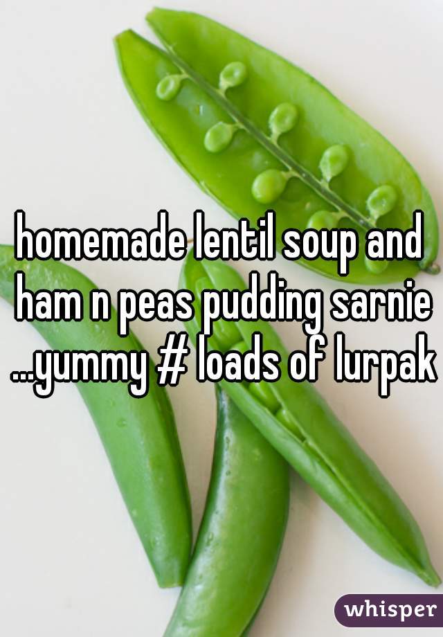 homemade lentil soup and ham n peas pudding sarnie ...yummy # loads of lurpak