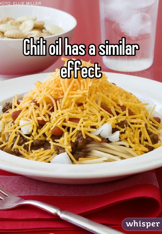 Chili oil has a similar effect