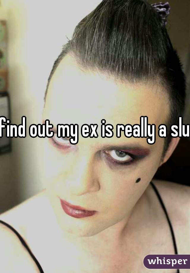 find out my ex is really a slut