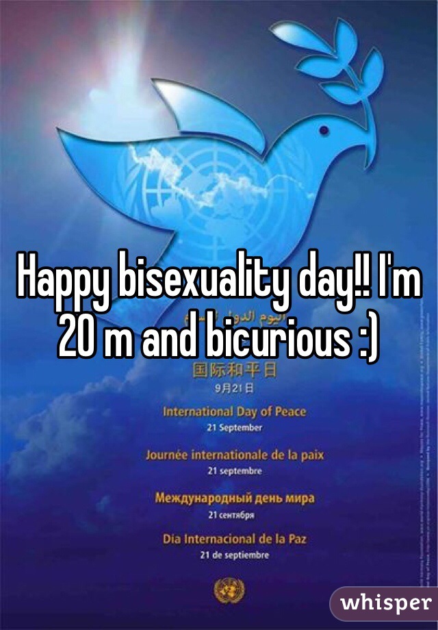 Happy bisexuality day!! I'm 20 m and bicurious :)