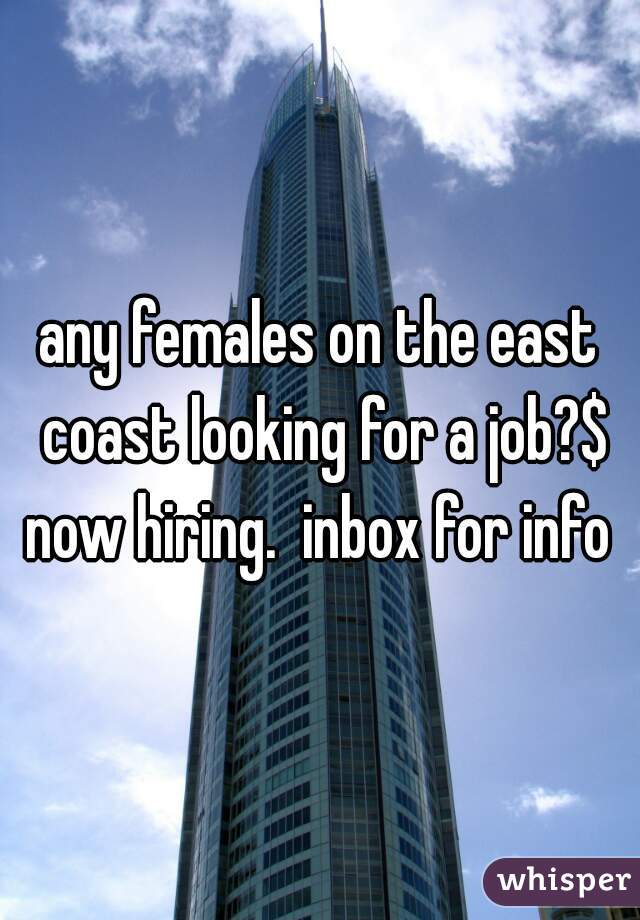 any females on the east coast looking for a job?$ now hiring.  inbox for info 