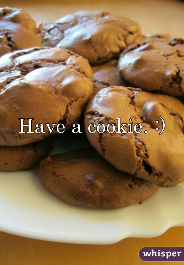 Have a cookie. :)