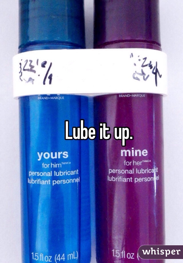 Lube it up.