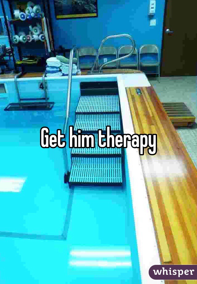 Get him therapy