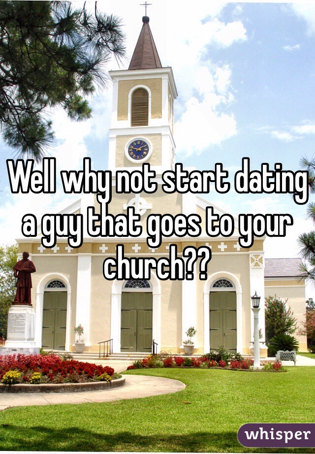 Well why not start dating a guy that goes to your church?? 