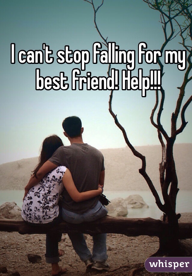 I can't stop falling for my best friend! Help!!!