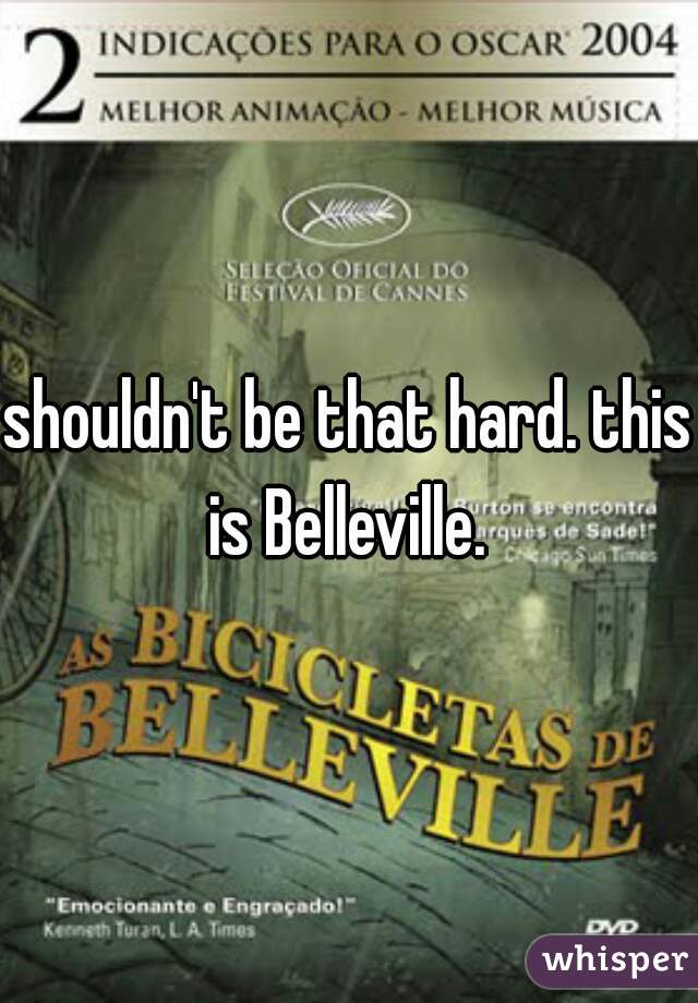 shouldn't be that hard. this is Belleville. 