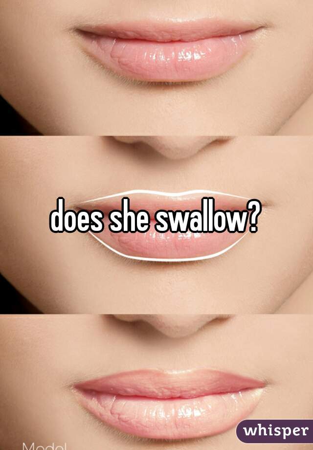 does she swallow?