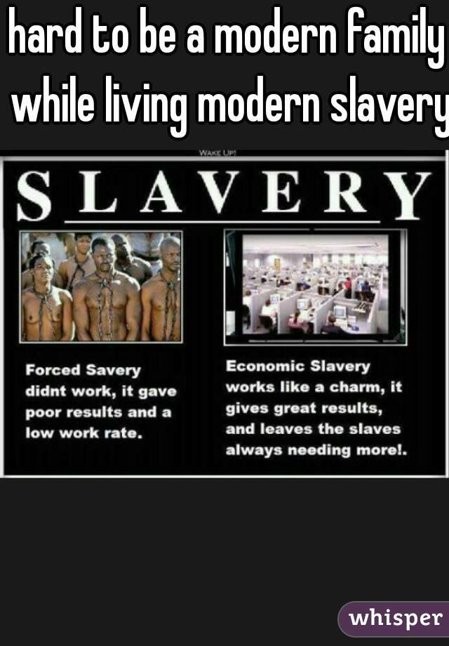 hard to be a modern family while living modern slavery