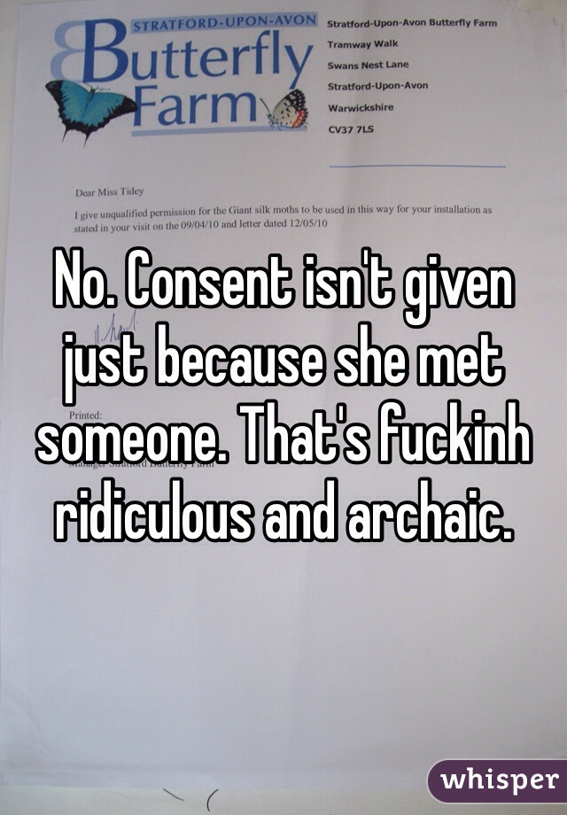 No. Consent isn't given just because she met someone. That's fuckinh ridiculous and archaic. 