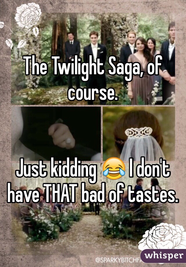 The Twilight Saga, of course. 


Just kidding 😂 I don't have THAT bad of tastes. 