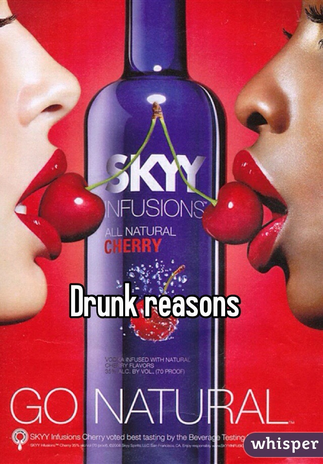 Drunk reasons