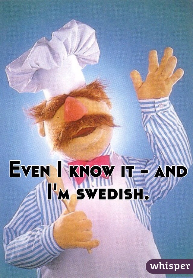 Even I know it - and I'm swedish. 