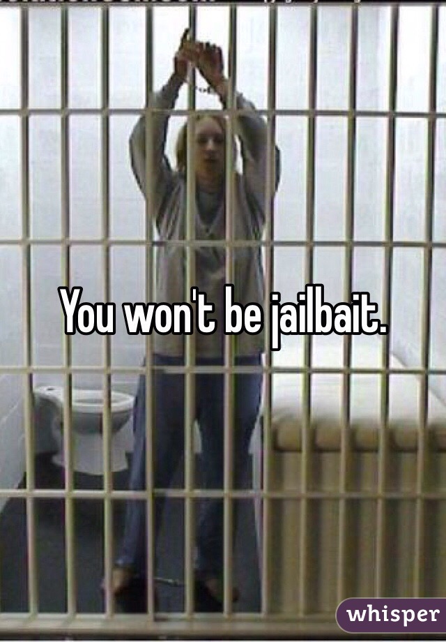 You won't be jailbait. 