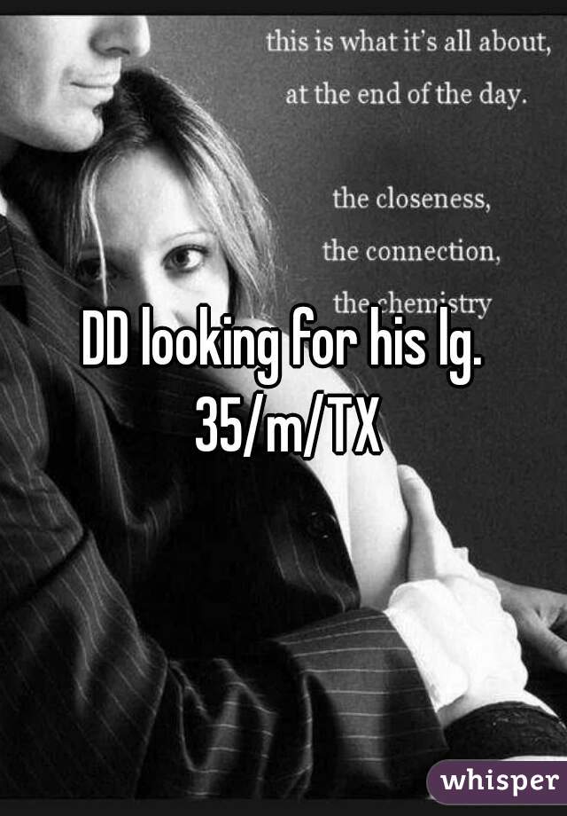 DD looking for his lg. 35/m/TX