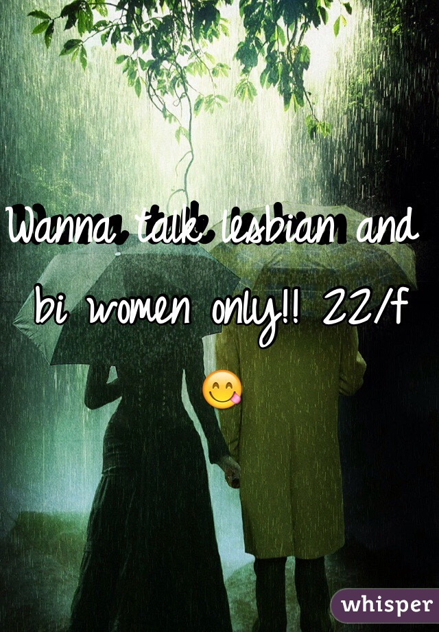 Wanna talk lesbian and bi women only!! 22/f 😋