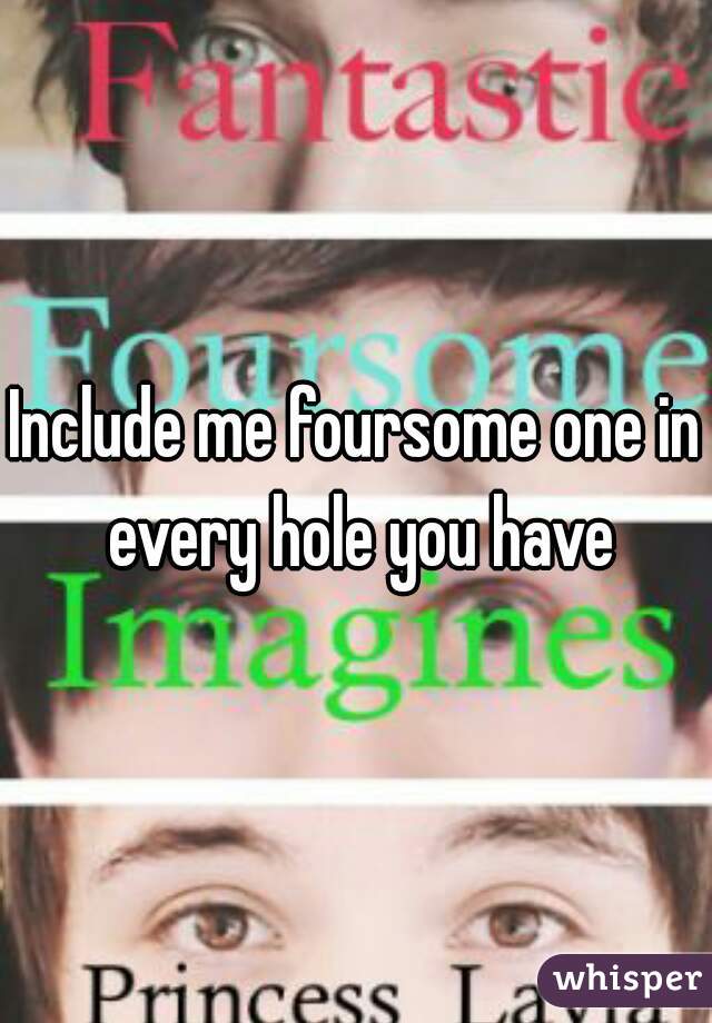 Include me foursome one in every hole you have