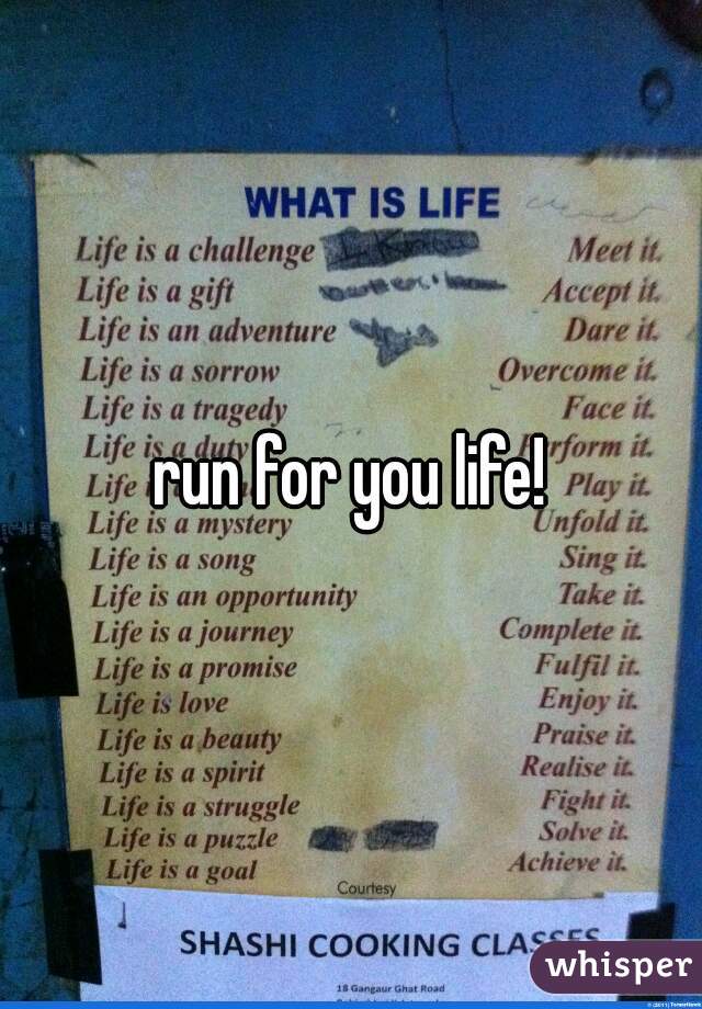 run for you life!