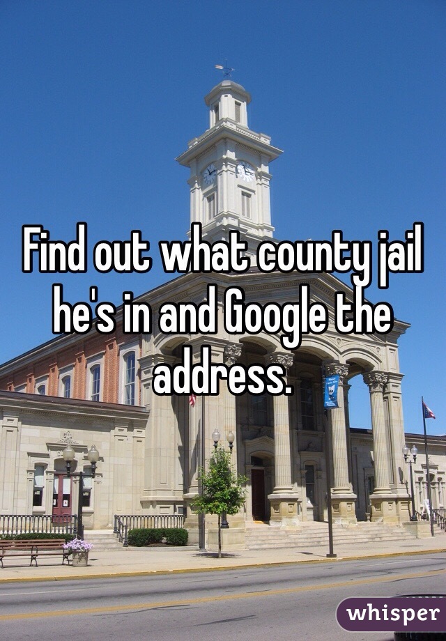 Find out what county jail he's in and Google the address.