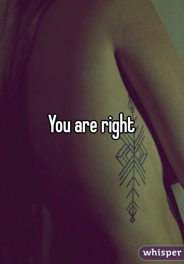 You are right
