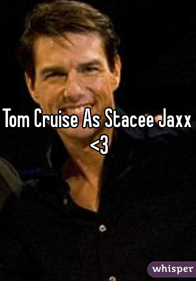 Tom Cruise As Stacee Jaxx <3