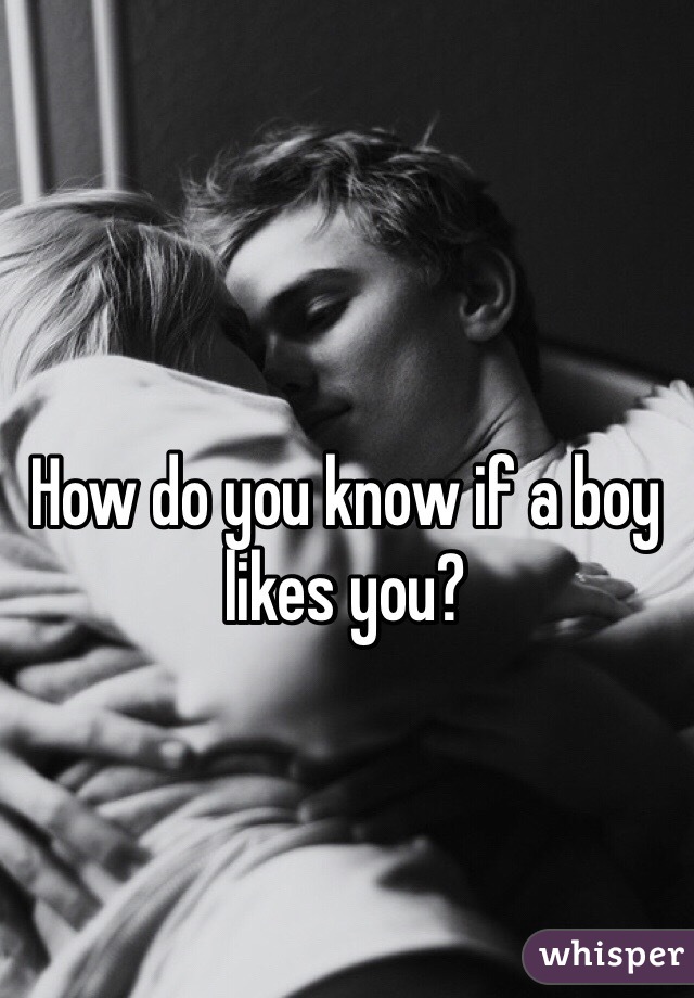 How do you know if a boy likes you?