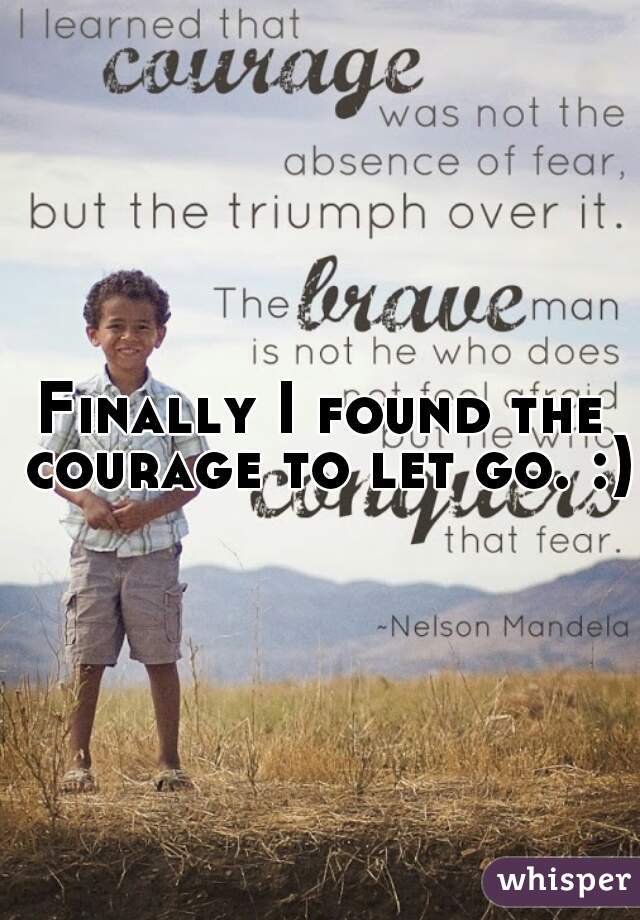Finally I found the courage to let go. :)